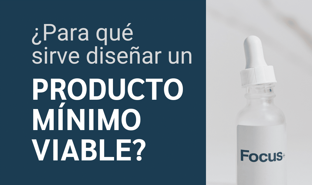 Para qué sirve diseñar un producto mínimo viable